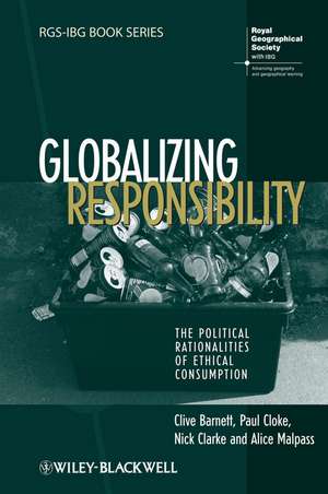 Globalizing Responsibility – The Political Rationalities of Ethical Consumption de C Barnett