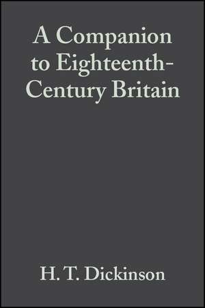 A Companion to Eighteenth–Century Britain de Dickinson