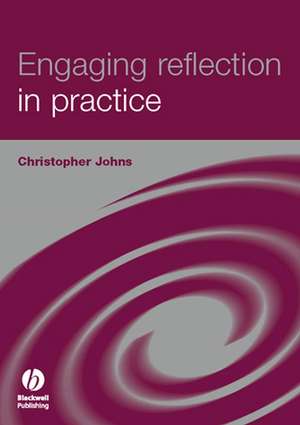 Engaging Reflection in Practice de Christopher Johns