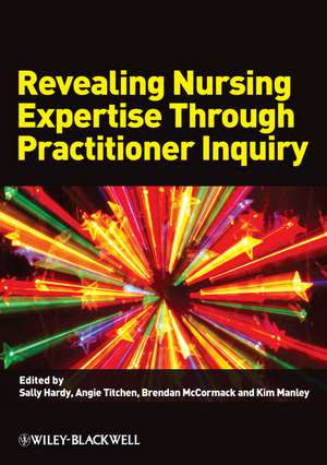 Revealing Nursing Expertise Through Practitioner Inquiry de S Hardy