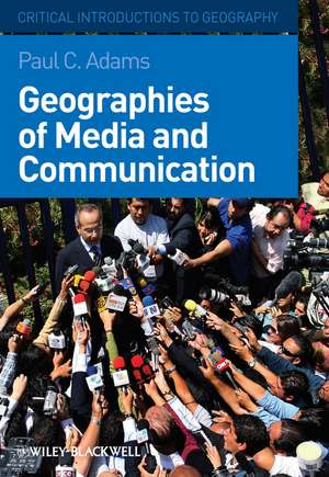 Geographies of Media and Communication – A Critical Introduction de PC Adams