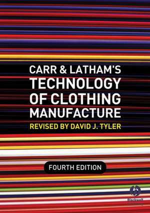 Carr and Latham′s Technology of Clothing Manufacture 4e de D Tyler