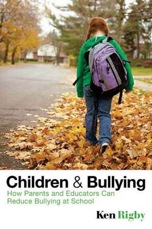 Children and Bullying – How Parents and Educators Can Reduce Bullying at School de K Rigby