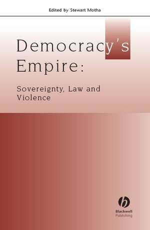 Democracy′s Empire: Sovereignty, Law, and Violence de Motha