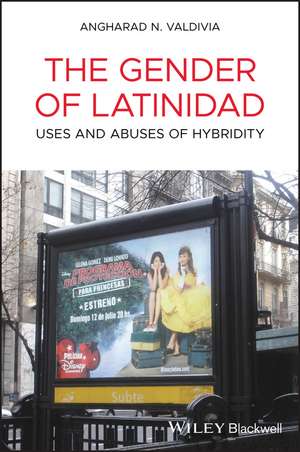 The Gender of Latinidad – Uses and Abuses of Hybridity de A Valdivia