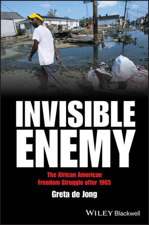 Invisible Enemy – The African American Freedom Struggle after 1965 de G de Jong