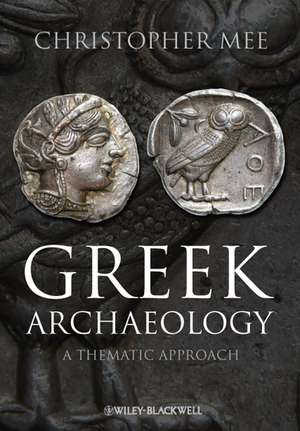 Greek Archaeology – A Thematic Approach de C Mee