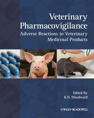 Veterinary Pharmacovigilance – Adverse Reactions to Veterinary Medicinal Products de KN Woodward