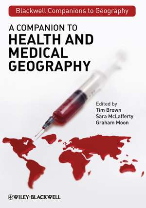 A Companion to Health and Medical Geography de T Brown