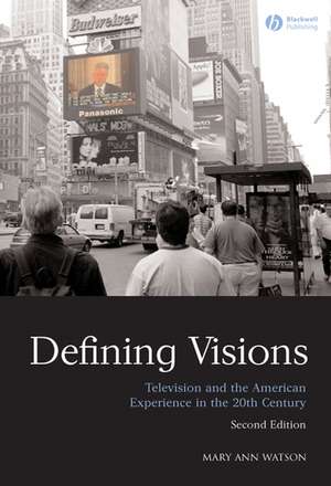 Defining Visions – Television and the American Experience in the 20th Century 2e de MA Watson