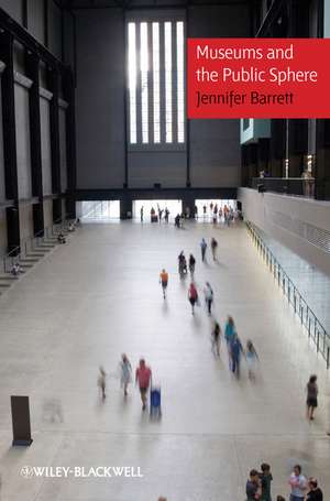 Museums and the Public Sphere de J. Barrett