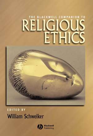 The Blackwell Companion to Religious Ethics de W Schweiker