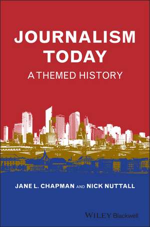 Journalism Today – A Themed History de J. Chapman