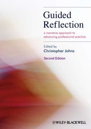 Guided Reflection – A Narrative Approach to Advancing Professional Practice 2e de C Johns