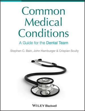 Common Medical Conditions – A Guide for the Dental Team de SC Bain