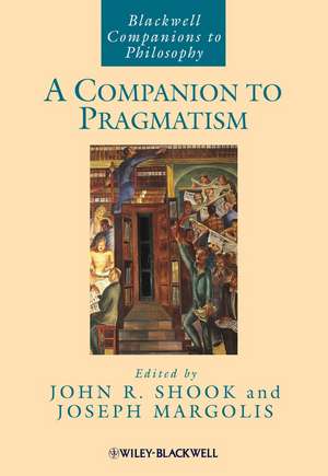 A Companion to Pragmatism de JR Shook