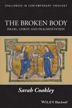 The Broken Body: Israel, Christ and Fragmentation de Sarah Coakley