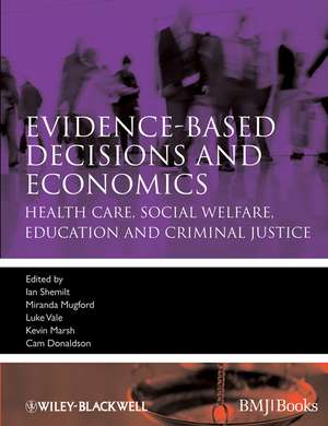 Evidence–Based Decisions and Economics – Health Care, Social Welfare, Education and Criminal Justice 2e de I Shemilt