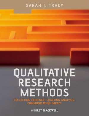 Qualitative Research Methods – Collecting Evidence , Crafting Analysis, Communicating Impact de SJ Tracy