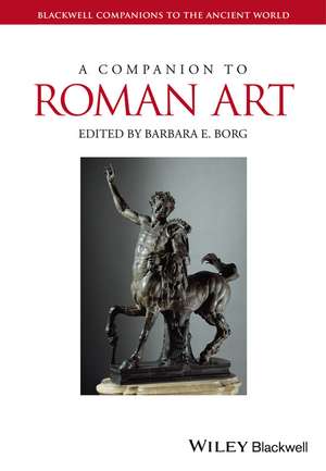 A Companion to Roman Art de B Borg