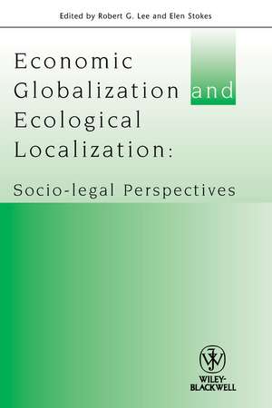 Economic Globalisation and Ecological Localisation – Socio–Legal Perspectives de RG Lee