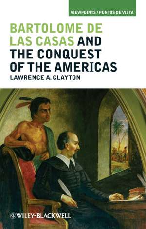 Bartolomé de las Casas and the Conquest of the Americas de L Clayton