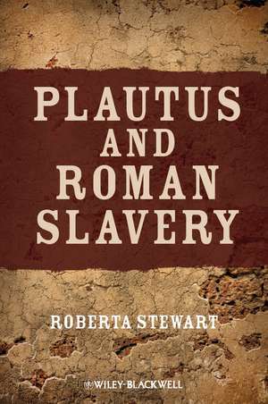 Plautus and Roman Slavery de R. Stewart