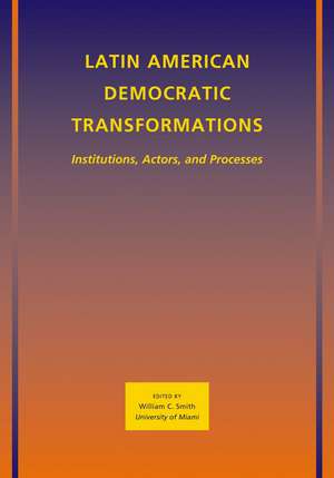 Latin American Democratic Transformations – Institutions, Actors, Processes de W. Smith