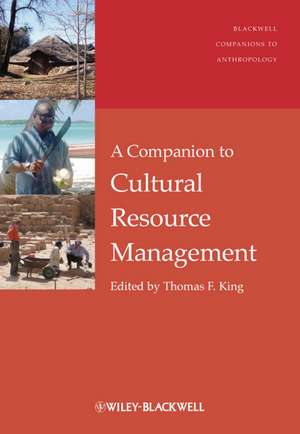 A Companion to Cultural Resource Management de TE King