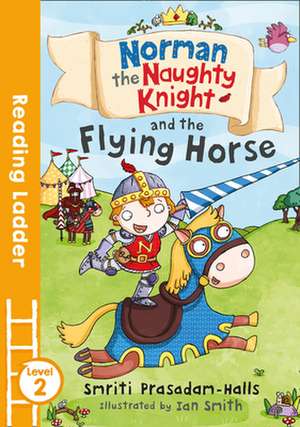 Norman the Naughty Knight and the Flying Horse de Smriti Halls