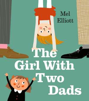 The Girl with Two Dads de Mel Elliott