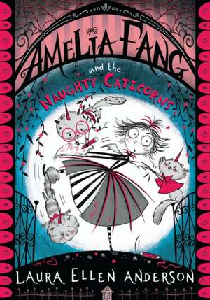 Anderson, L: Amelia Fang and the Naughty Caticorns de Laura Ellen Anderson