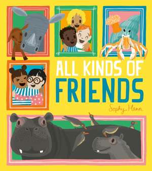 All Kinds of Friends de Sophy Henn