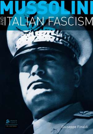 Mussolini and Italian Fascism de Giuseppe Finaldi