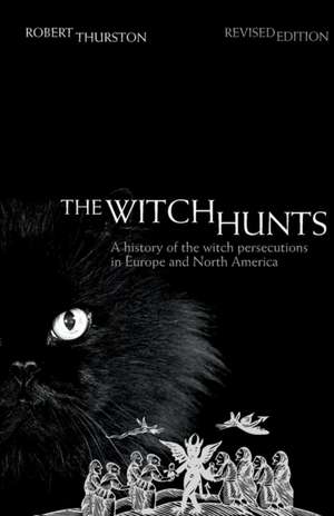 The Witch Hunts: A History of the Witch Persecutions in Europe and North America de Robert Thurston