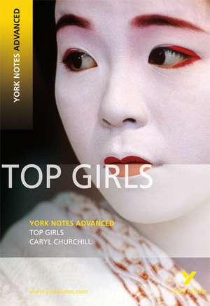 Top Girls: York Notes Advanced everything you need to catch up, study and prepare for and 2023 and 2024 exams and assessments de Caryll Churchill