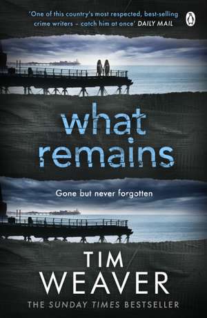 What Remains: The unputdownable thriller from author of Richard & Judy thriller No One Home de Tim Weaver