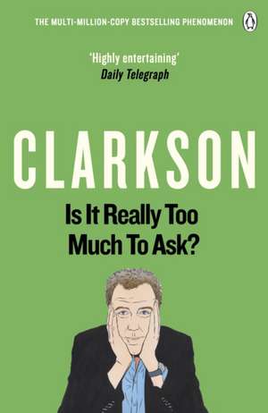 Is It Really Too Much To Ask?: The World According to Clarkson Volume 5 de Jeremy Clarkson