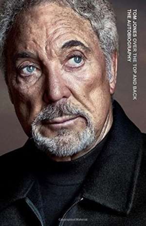 Over the Top and Back: The Autobiography de Sir Tom Jones