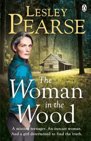 The Woman in the Wood: A missing teenager. An outcast woman in the woods. And a girl determined to find the truth. From The Sunday Times bestselling author de Lesley Pearse