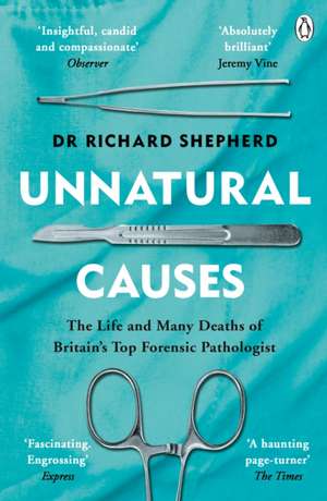 Unnatural Causes: 'An absolutely brilliant book. I really recommend it, I don't often say that' Jeremy Vine, BBC Radio 2 de Dr Richard Shepherd