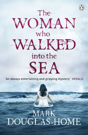 The Woman Who Walked into the Sea de Mark Douglas-Home