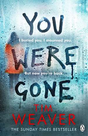 You Were Gone: The gripping Sunday Times bestseller from the author of No One Home de Tim Weaver