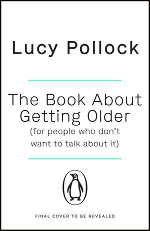 The Book About Getting Older (for people who don’t want to talk about it) de Lucy Pollock