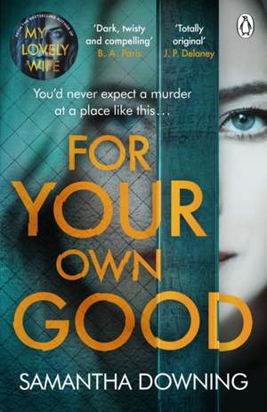 For Your Own Good: The most addictive psychological thriller you'll read this year de Samantha Downing