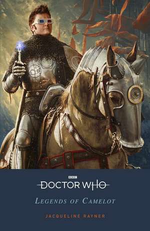 Doctor Who: Legends of Camelot de Jacqueline Rayner