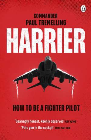 Harrier: How To Be a Fighter Pilot de Paul Tremelling