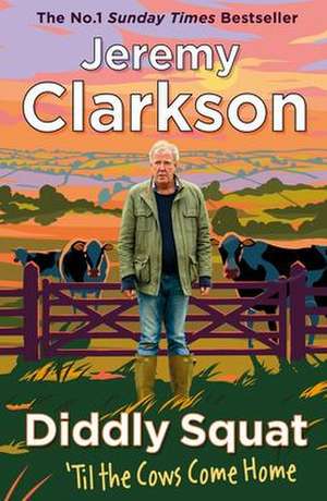 Diddly Squat: 'Til The Cows Come Home de Jeremy Clarkson