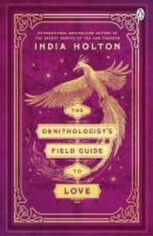 The Ornithologist's Field Guide to Love de India Holton