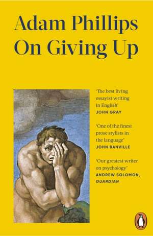 On Giving Up de Adam Phillips